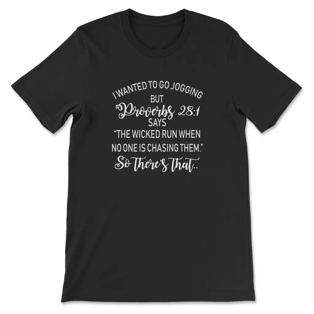 I Wanted To Go Jogging But Proverbs 28:1 Says Funny T-Shirt I Wanted To Go Jogging But Proverbs 28:1 Says Funny T-Shirt