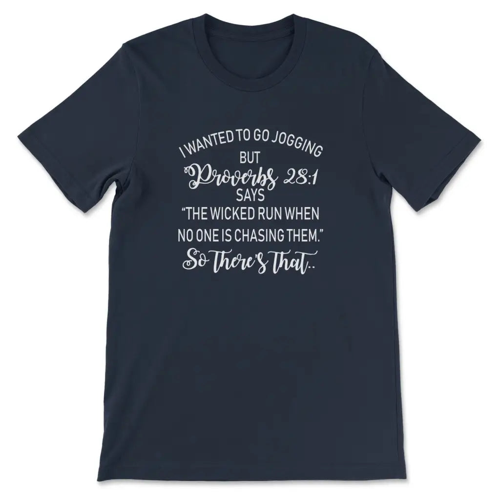 I Wanted To Go Jogging But Proverbs 28:1 Funny T-Shirt I Wanted To Go Jogging But Proverbs 28:1 Funny T-Shirt