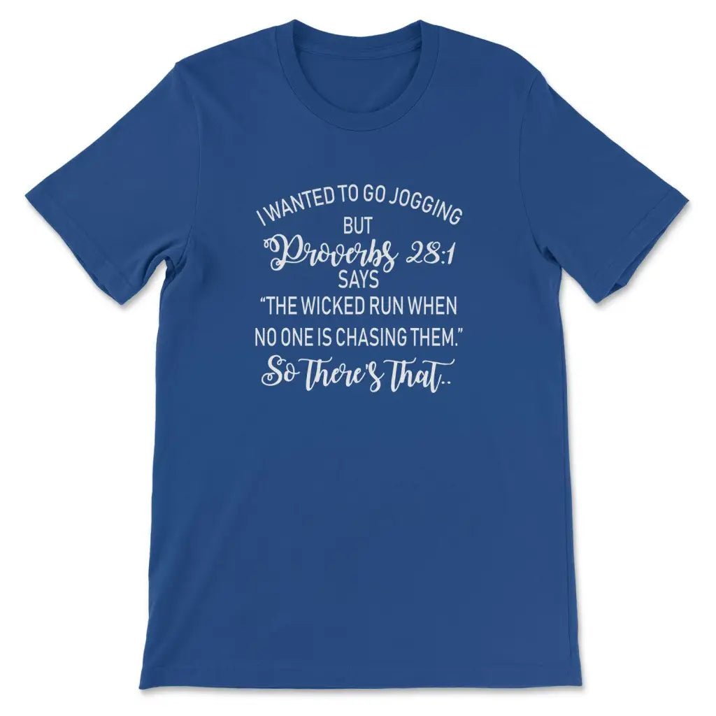 I Wanted To Go Jogging But Proverbs 28:1 Says Funny T-Shirt I Wanted To Go Jogging But Proverbs 28:1 Says Funny T-Shirt