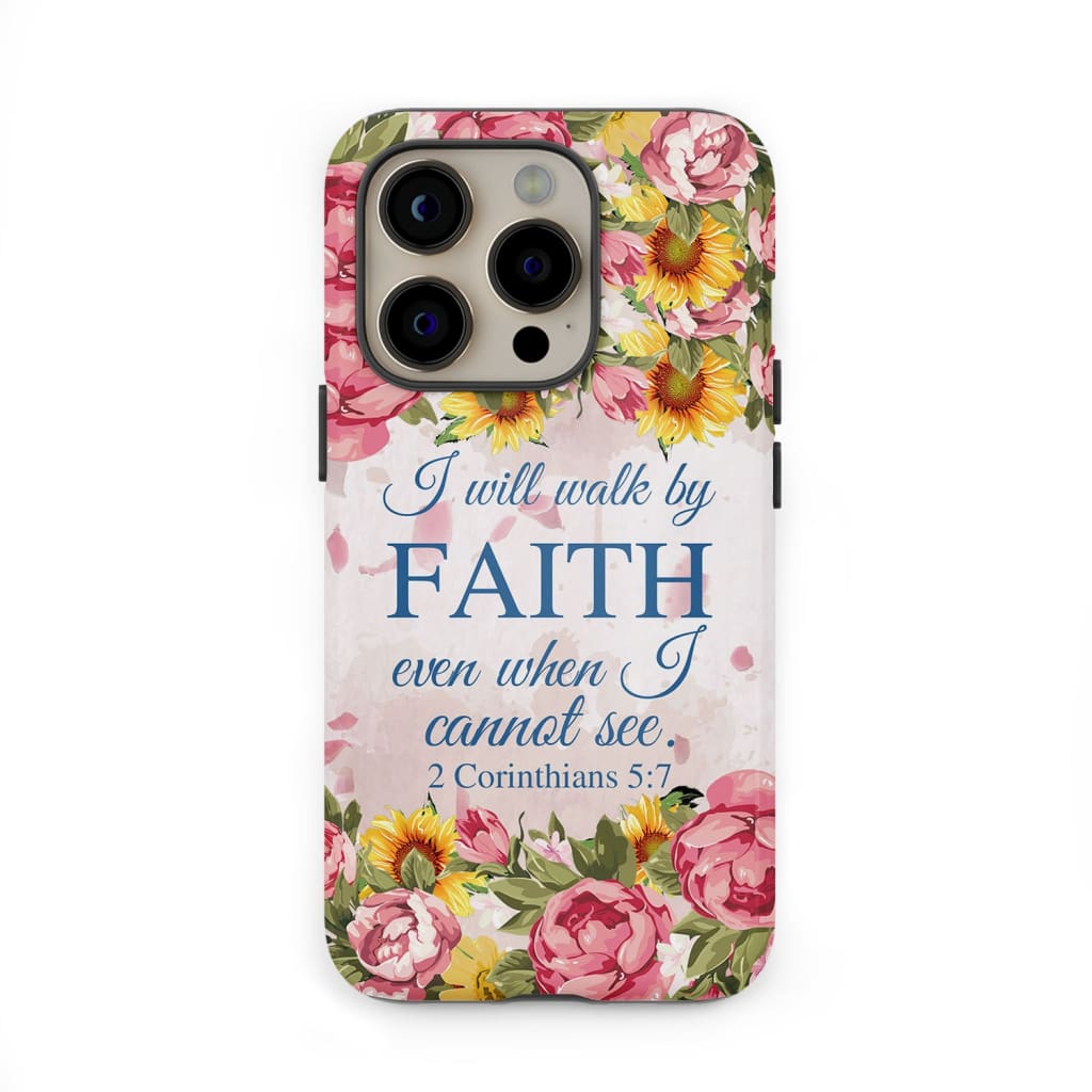 I will walk by faith even when cannot see 2 Corinthians 5:7 phone case