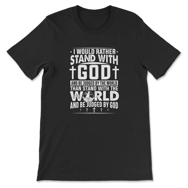 I Would Rather Stand With God T-shirt Black / S