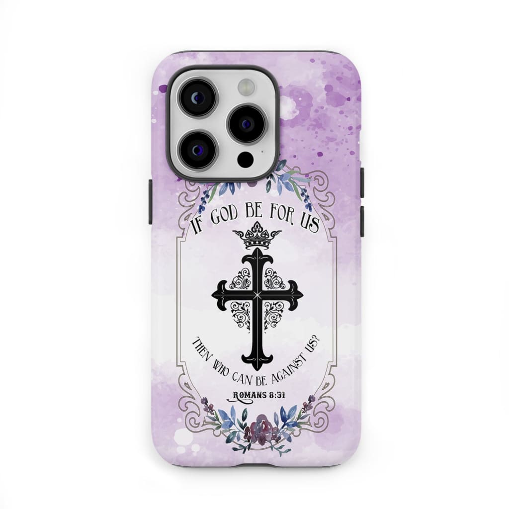 If God be for us then who can against Romans 8:31 phone case