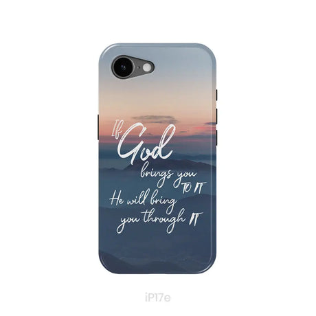 If God brings you to it he will bring you through it phone case Christian phone cases iPhone 17e / Tough Case