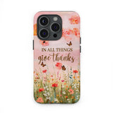 In All Things Give Thanks Flower Field Butterflies Phone Case