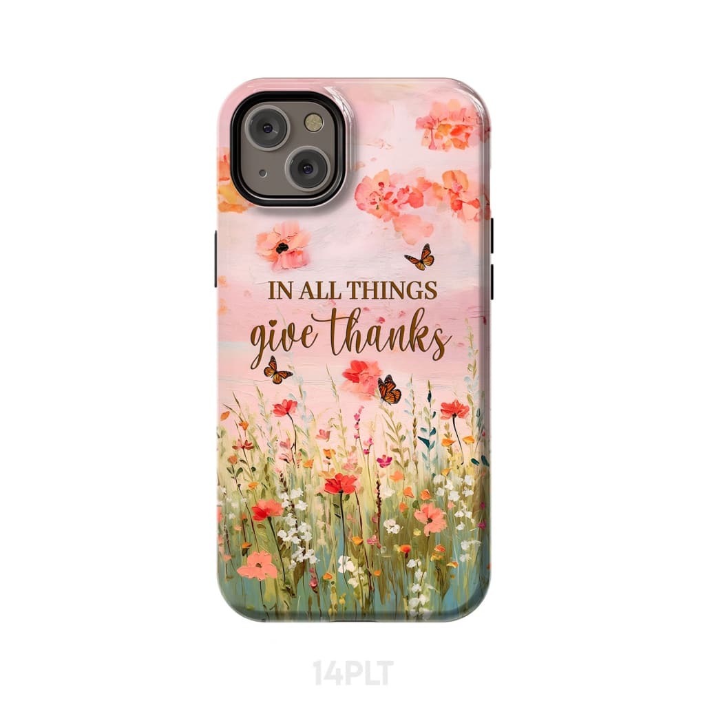 In All Things Give Thanks Flower Field Butterflies Phone Case iPhone 14 Plus / Tough