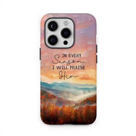 In Every Season I Will Praise Him Smoky Mountains Phone Case