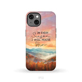 In Every Season I Will Praise Him Smoky Mountains Phone Case iPhone 13 / Tough Case