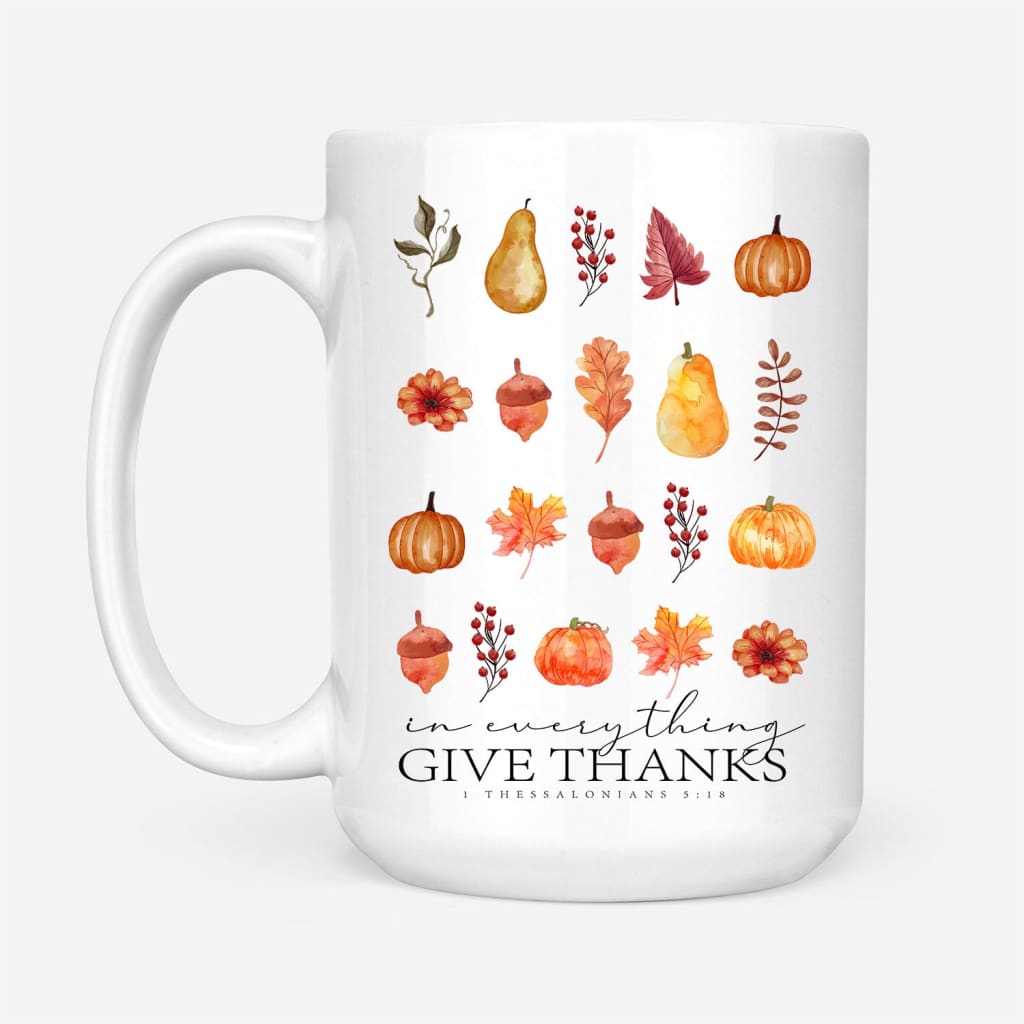 In Everything Give Thanks 1 Thessalonians 5:18 Fall Thanksgiving Coffee Mug 15 oz