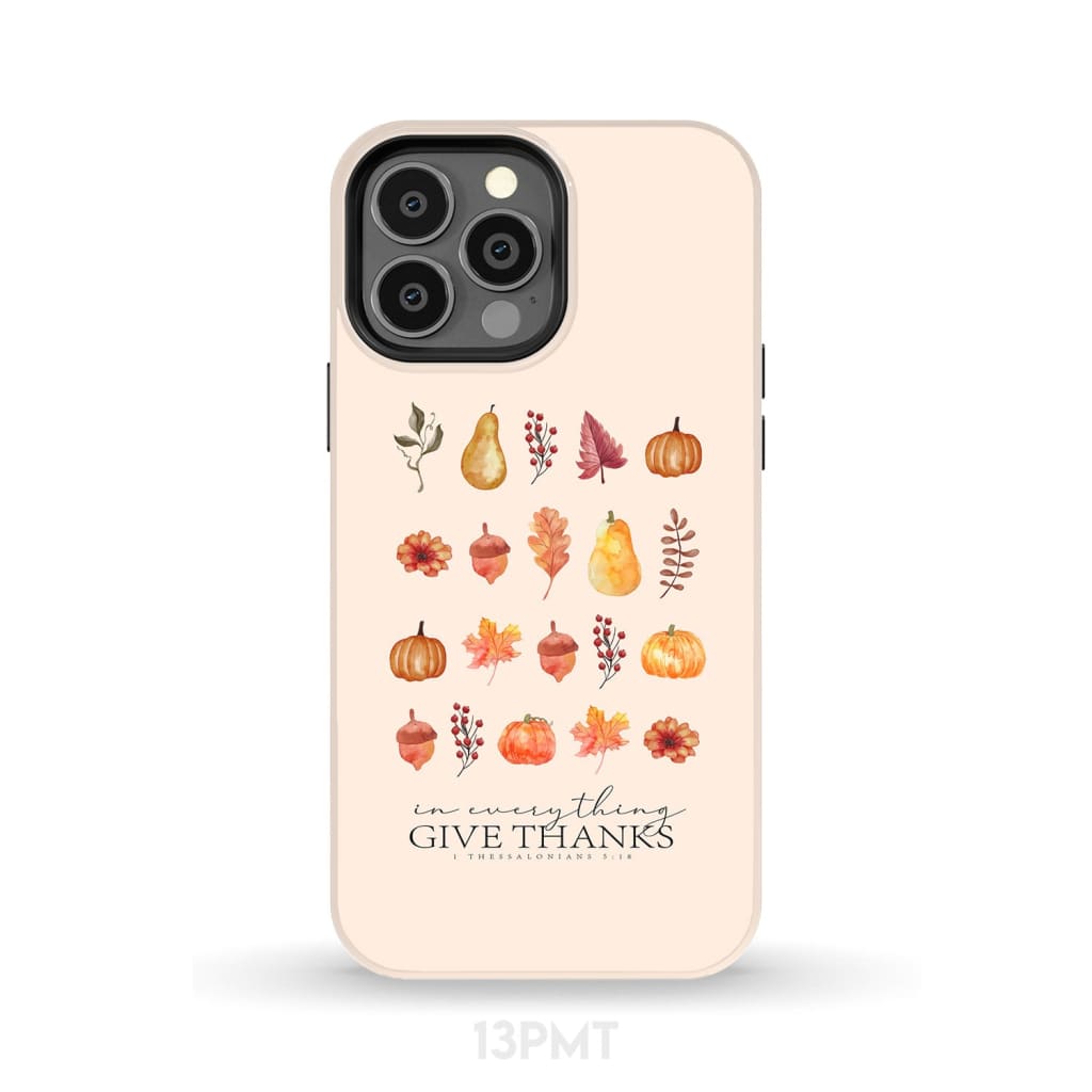 In Everything Give Thanks 1 Thessalonians 5:18 Fall Thanksgiving Phone Case iPhone 13 Pro Max / Tough
