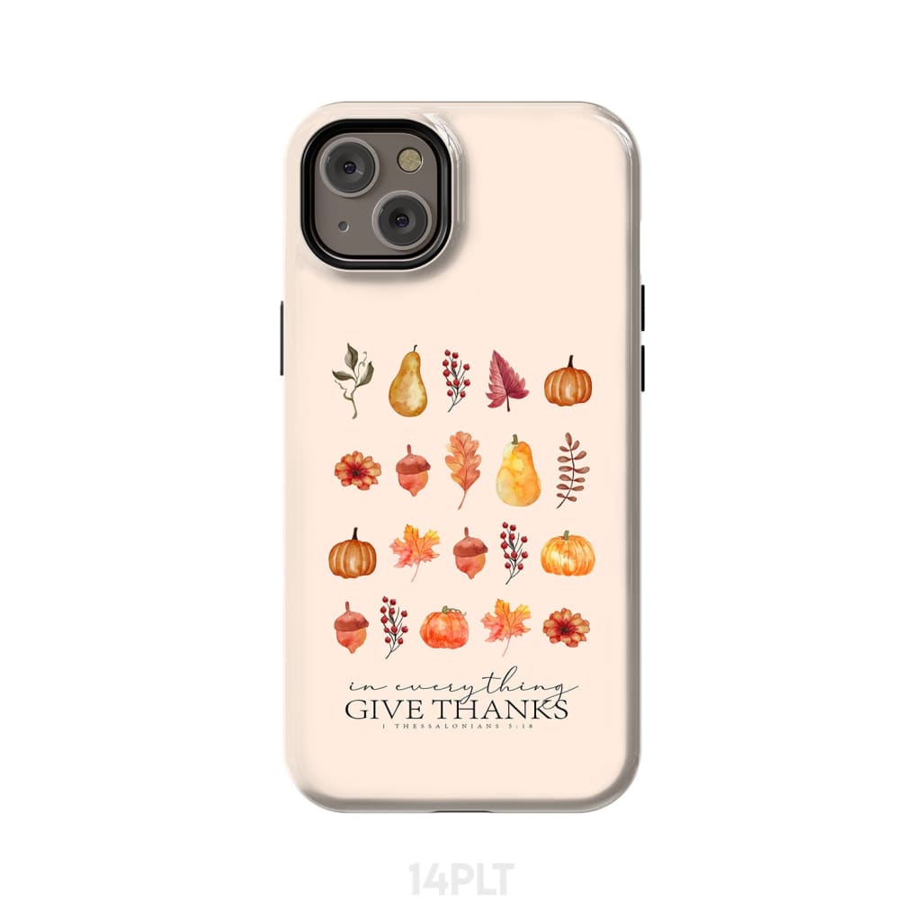 In Everything Give Thanks 1 Thessalonians 5:18 Fall Thanksgiving Phone Case iPhone 14 Plus / Tough