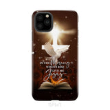 In the Morning When I Rise Give Me Jesus Phone Case iPhone 11 Pro Max / Tough