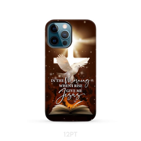 In the Morning When I Rise Give Me Jesus Phone Case iPhone 12 Pro / Tough