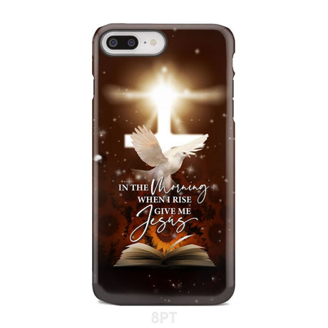 In the Morning When I Rise Give Me Jesus Phone Case iPhone 8 Plus / Tough