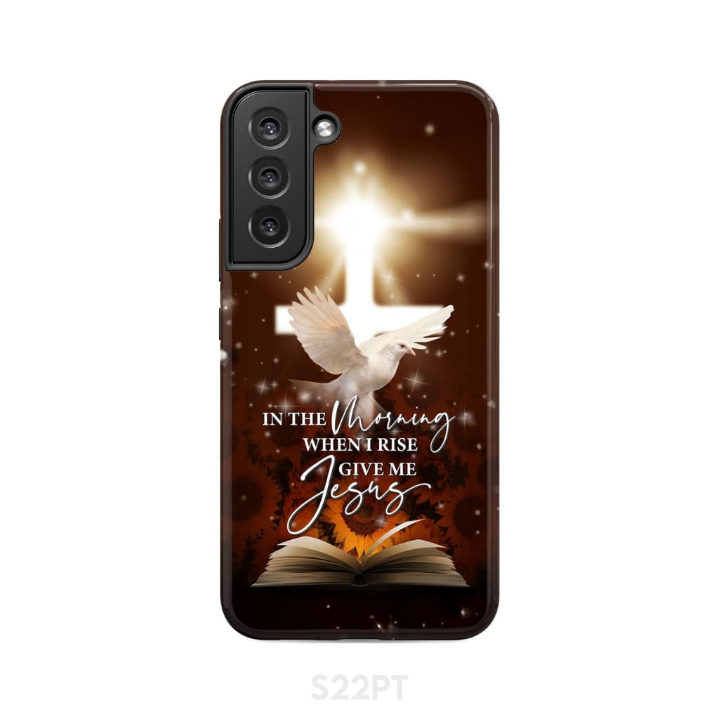In the Morning When I Rise Give Me Jesus Phone Case Samsung Galaxy S22 Plus / Tough