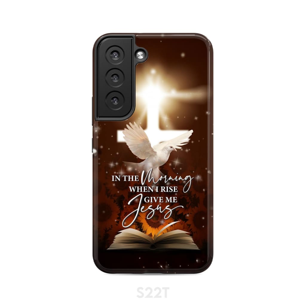 In the Morning When I Rise Give Me Jesus Phone Case Samsung Galaxy S22 / Tough