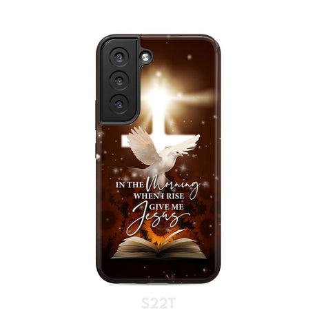 In the Morning When I Rise Give Me Jesus Phone Case Samsung Galaxy S22 / Tough