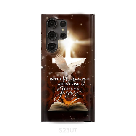 In the Morning When I Rise Give Me Jesus Phone Case Samsung Galaxy S23 Ultra / Tough