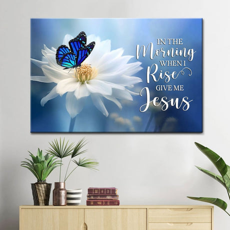 Christian wall art featuring "In The Morning When I Rise Give Me Jesus" with butterfly and flower design, perfect faith-based home decor and Christian gifts.