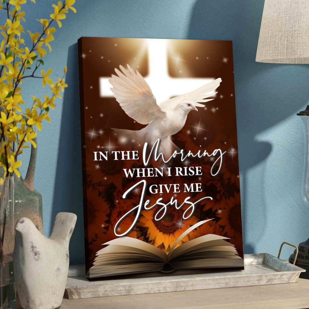 In the morning when I rise give me Jesus canvas wall art