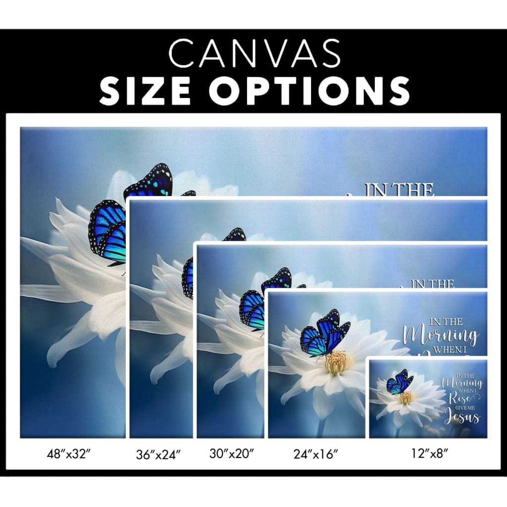 In the Morning When I Rise Give Me Jesus Butterfly Flower Wall Art Canvas Size Options