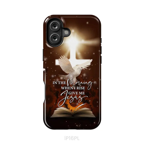 In the Morning When I Rise Give Me Jesus Phone Case iPhone 16 Plus / Tough Case