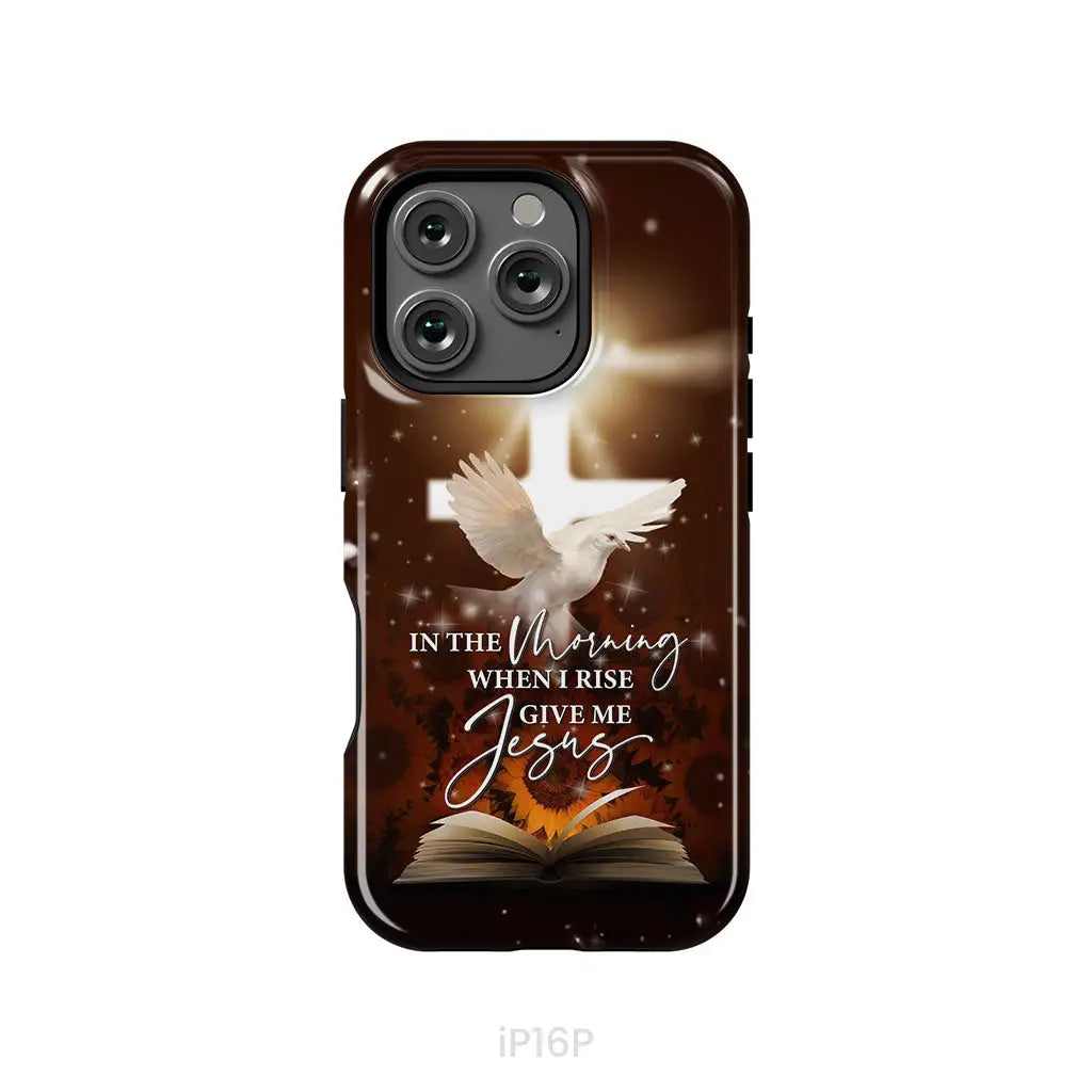 In the Morning When I Rise Give Me Jesus Phone Case iPhone 16 Pro / Tough Case