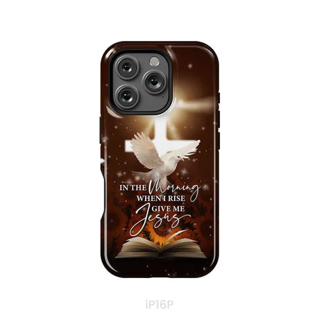 In the Morning When I Rise Give Me Jesus Phone Case iPhone 16 Pro / Tough Case