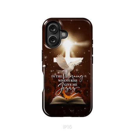 In the Morning When I Rise Give Me Jesus Phone Case iPhone 16 / Tough Case