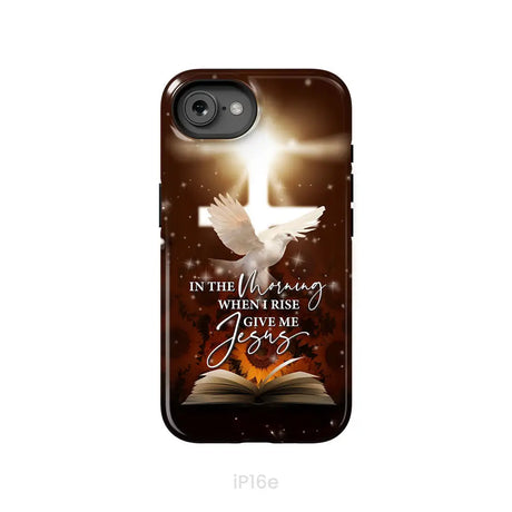 In the Morning When I Rise Give Me Jesus Phone Case iPhone 16e / Tough Case