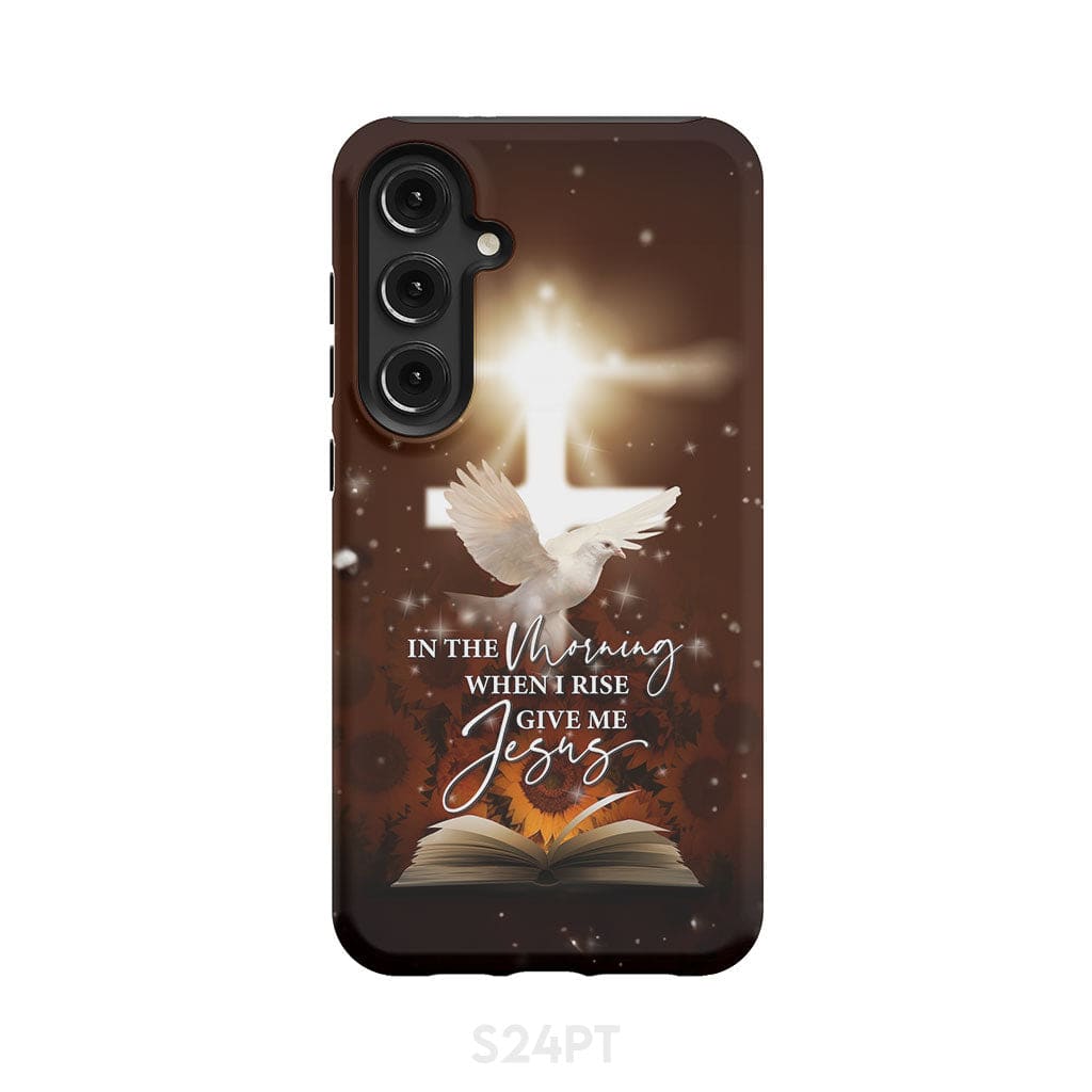 In the Morning When I Rise Give Me Jesus Phone Case Samsung Galaxy S24 Plus / Tough