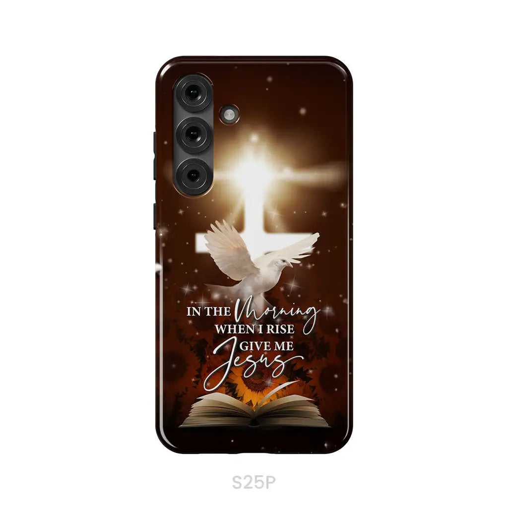 In the Morning When I Rise Give Me Jesus Phone Case Samsung Galaxy S25 Plus / Tough Case