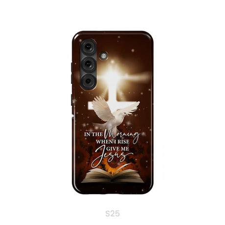 In the Morning When I Rise Give Me Jesus Phone Case Samsung Galaxy S25 / Tough Case