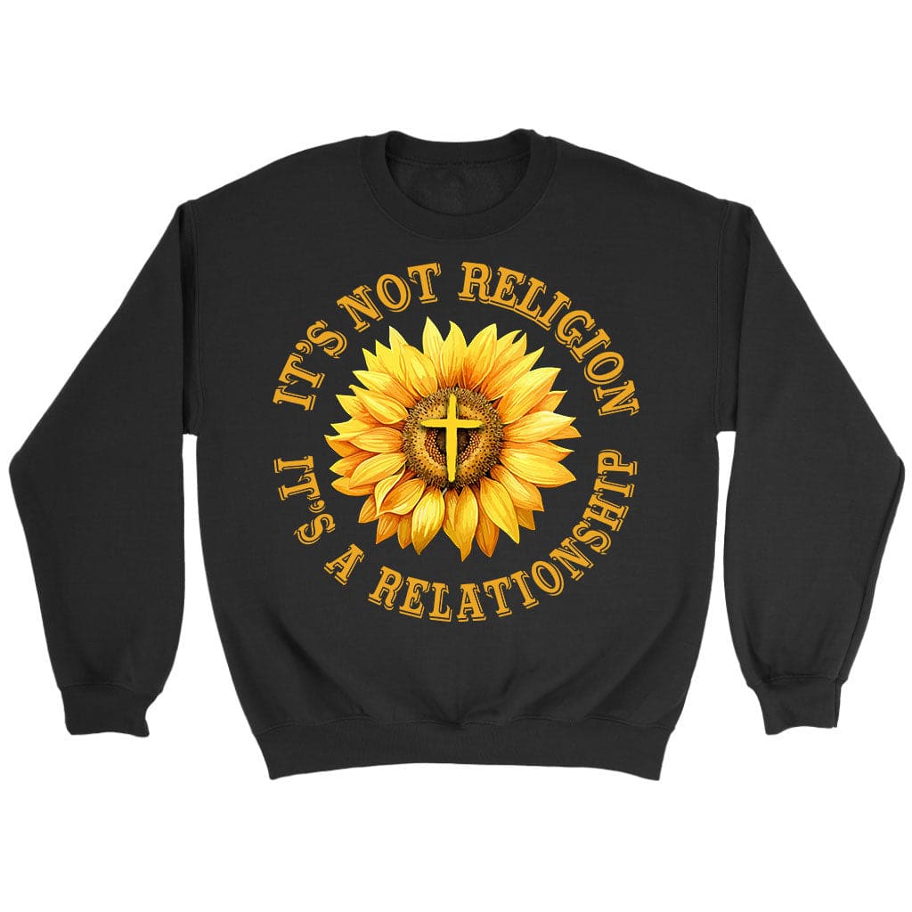 it’s not a religion it’s a relationship sunflower Christian sweatshirt Black / S