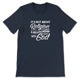 It’s Not About Religion It’s About A Relationship With God T-shirt Navy / S