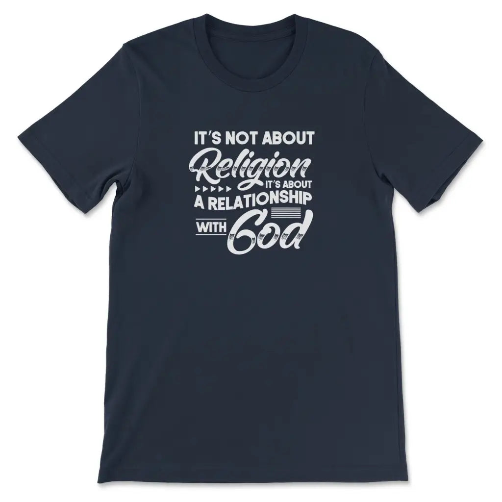 It’s Not About Religion It’s About A Relationship With God T-shirt Navy / S