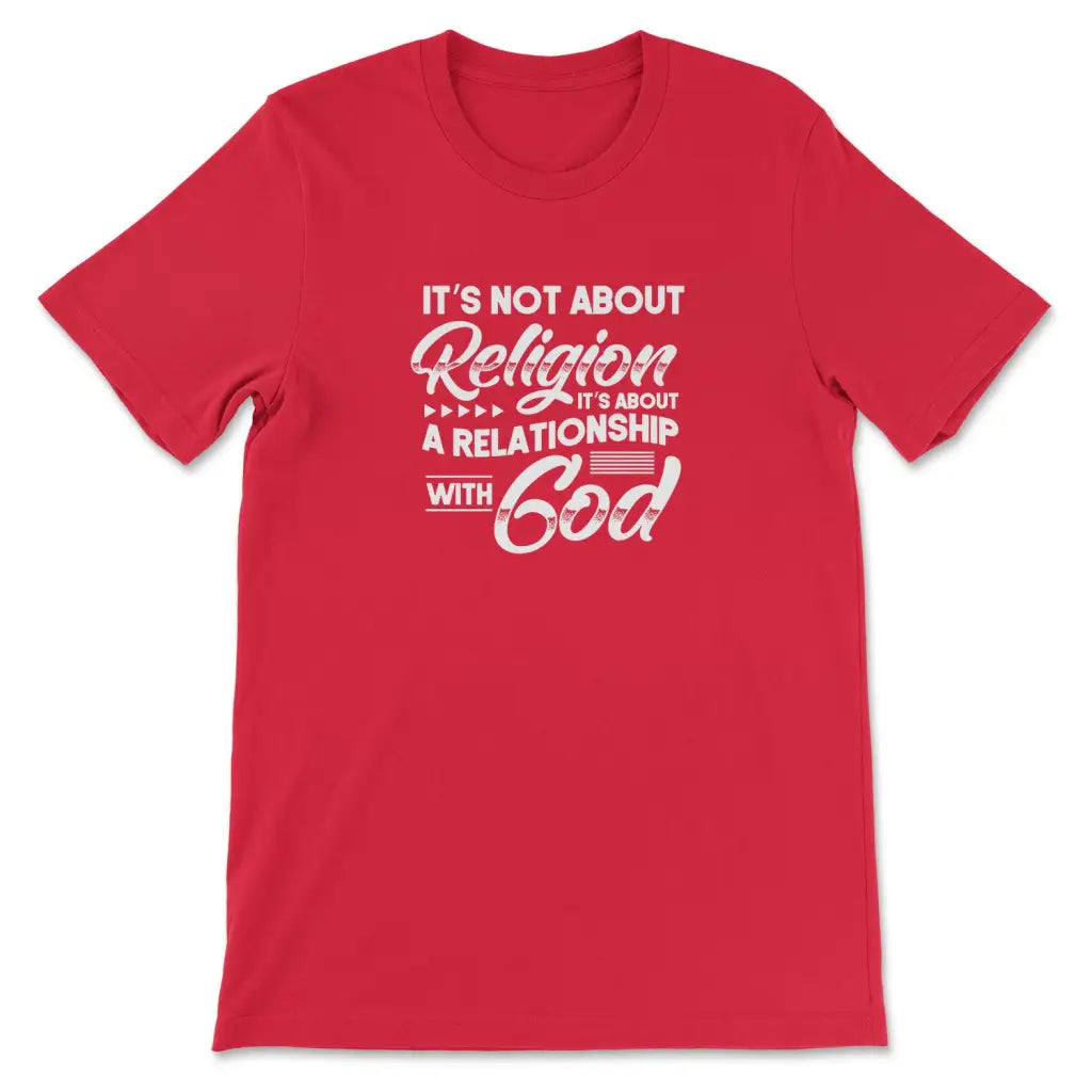 It’s Not About Religion It’s About A Relationship With God T-shirt Red / S
