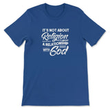 It’s Not About Religion It’s About A Relationship With God T-shirt True Royal / S