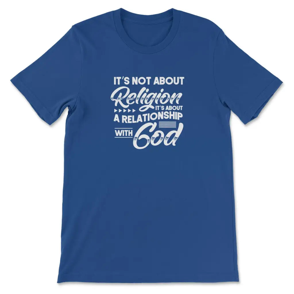 It’s Not About Religion It’s About A Relationship With God T-shirt True Royal / S