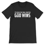 I’ve Read The Final Chapter God Wins Christian T-shirt Black / S