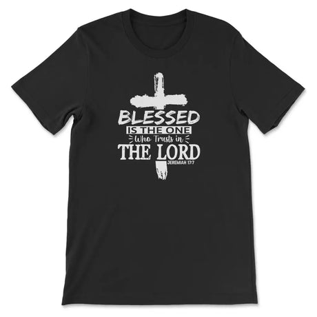 T-shirt featuring Jeremiah 17:7, "Blessed Is The One Who Trusts In The Lord," ideal for faith-based apparel.