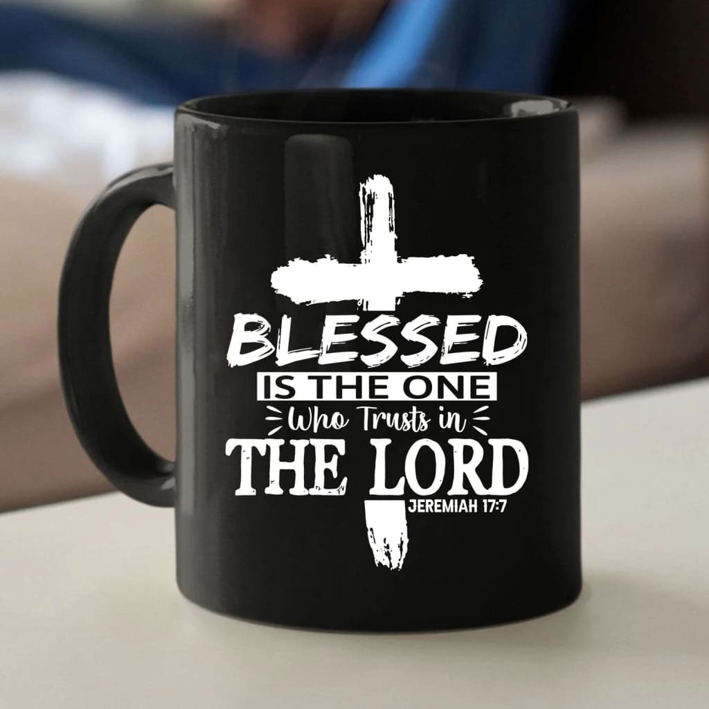 Jeremiah 17:7 Blessed is the one who trusts in the Lord coffee mug 11 oz