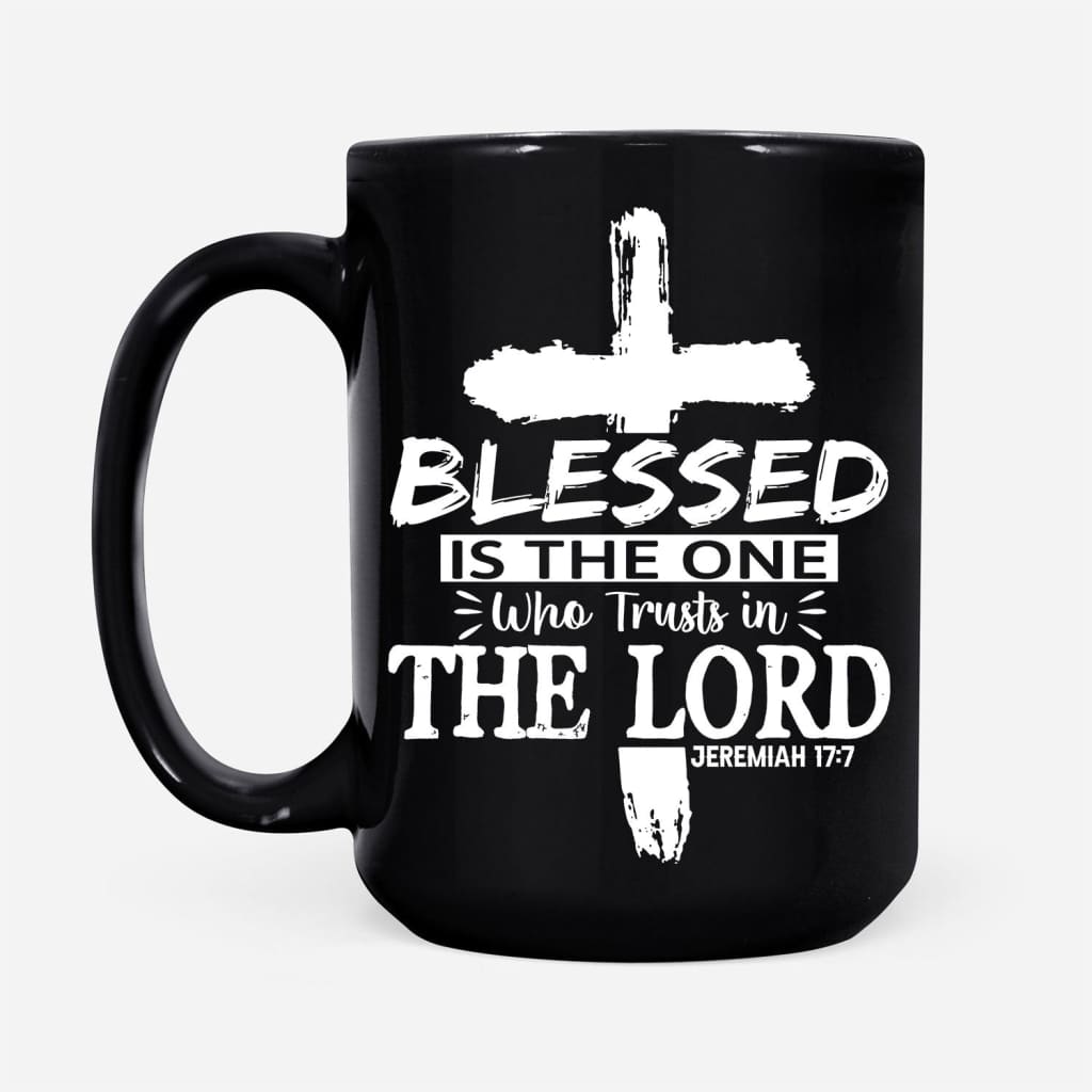 Jeremiah 17:7 Blessed is the one who trusts in the Lord coffee mug 15 oz