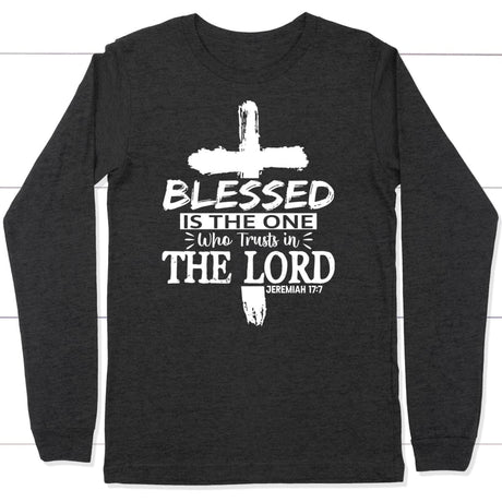 Jeremiah 17:7 blessed is the one who trusts in the Lord long sleeve shirt Dark Grey Heather / S