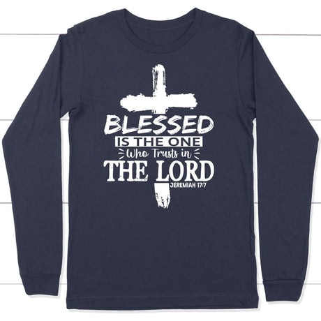 Jeremiah 17:7 blessed is the one who trusts in the Lord long sleeve shirt Navy / S