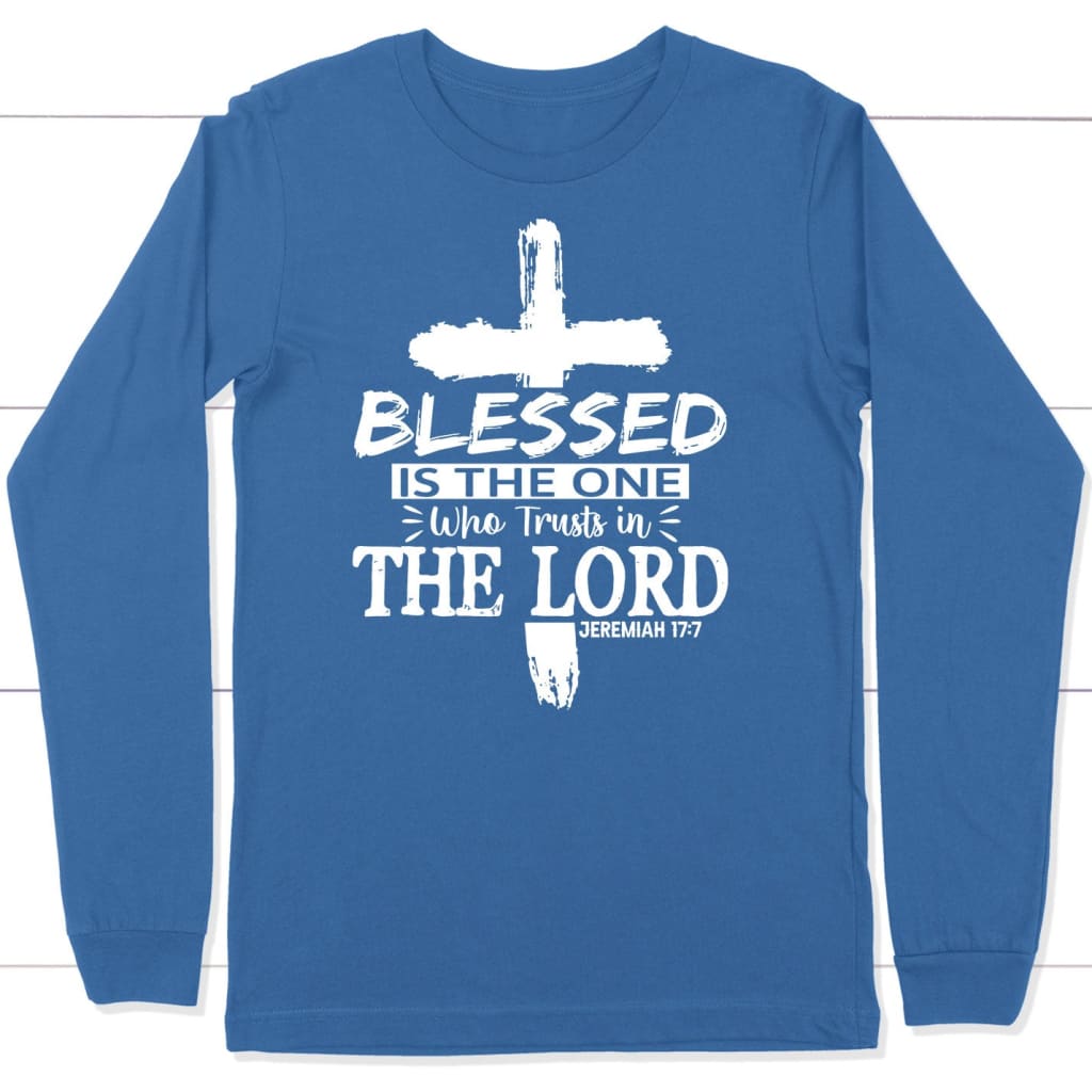 Jeremiah 17:7 blessed is the one who trusts in the Lord long sleeve shirt True Royal / S