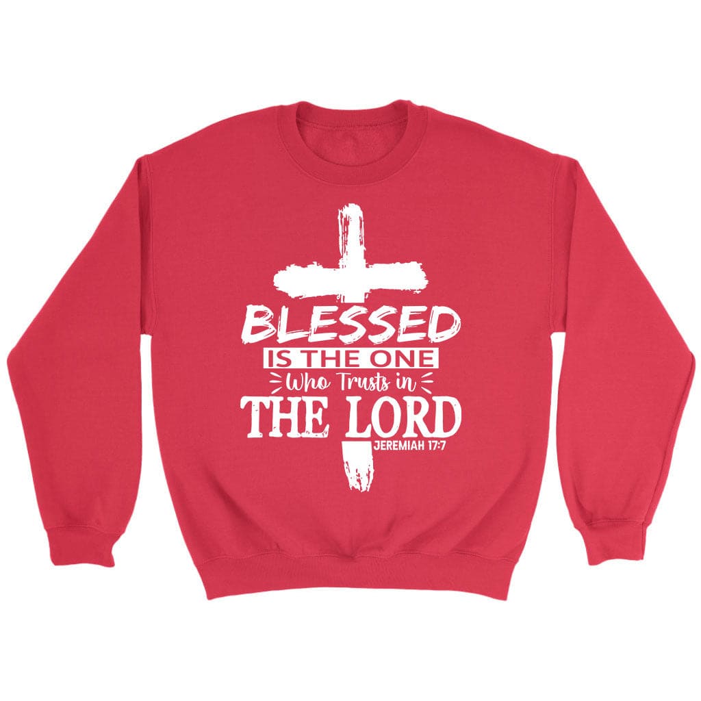Jeremiah 17:7 blessed is the one who trusts in the Lord sweatshirt Red / S