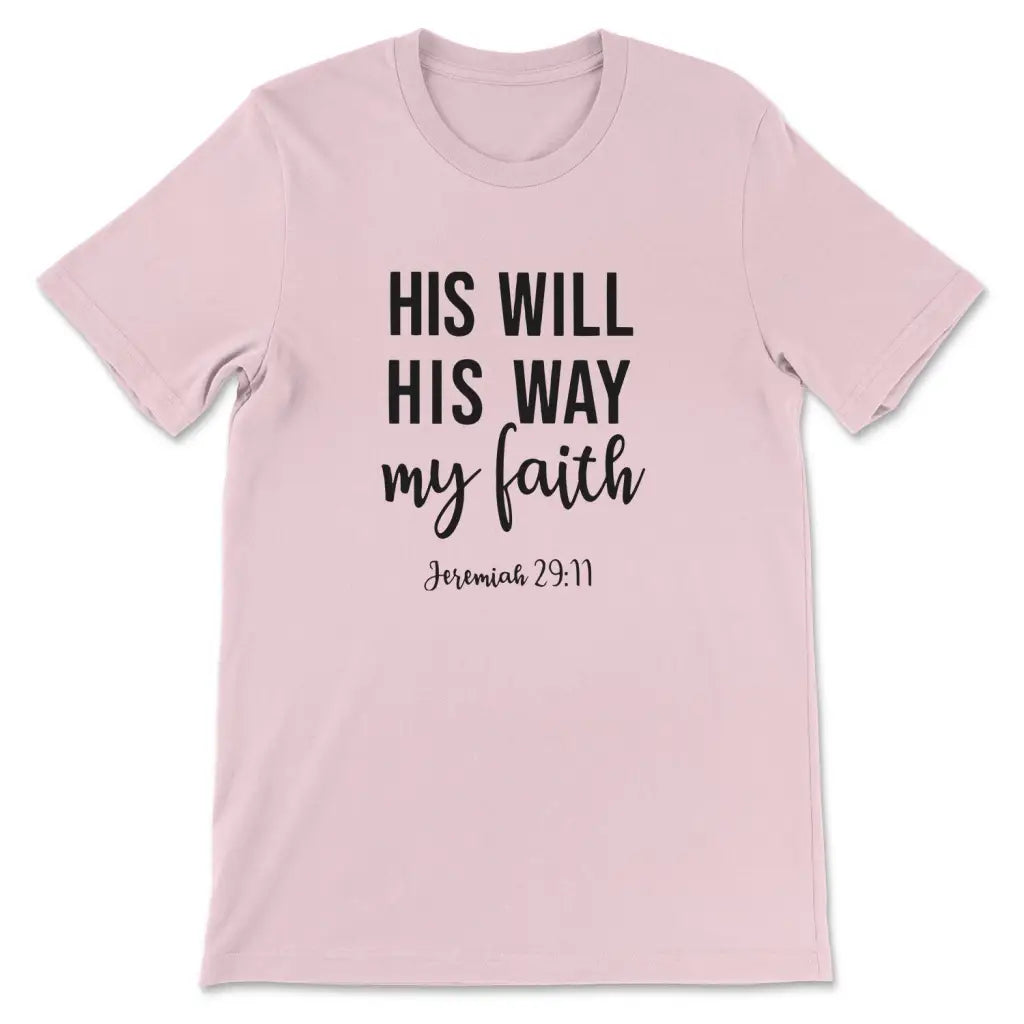 Jeremiah 29:11 His Will His Way My Faith T-shirt Pink / S