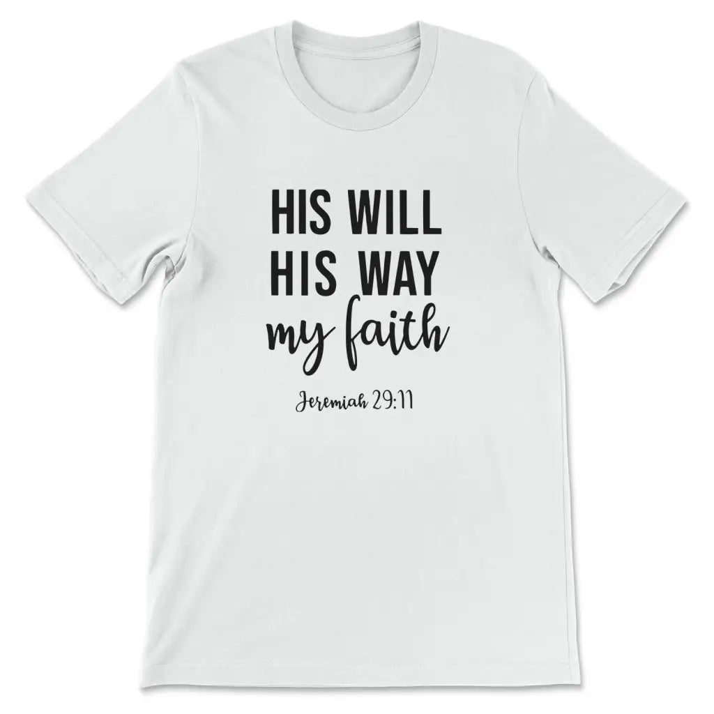 Jeremiah 29:11 His Will His Way My Faith T-shirt White / S