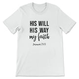 Jeremiah 29:11 His Will His Way My Faith T-shirt White / S