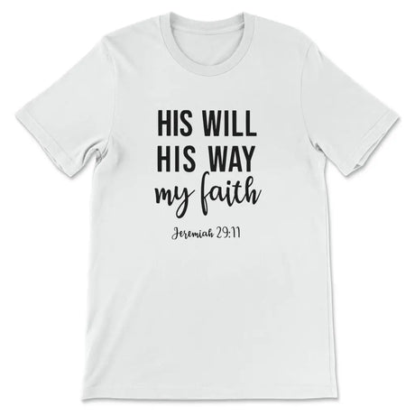 Jeremiah 29:11 His Will His Way My Faith T-shirt White / S